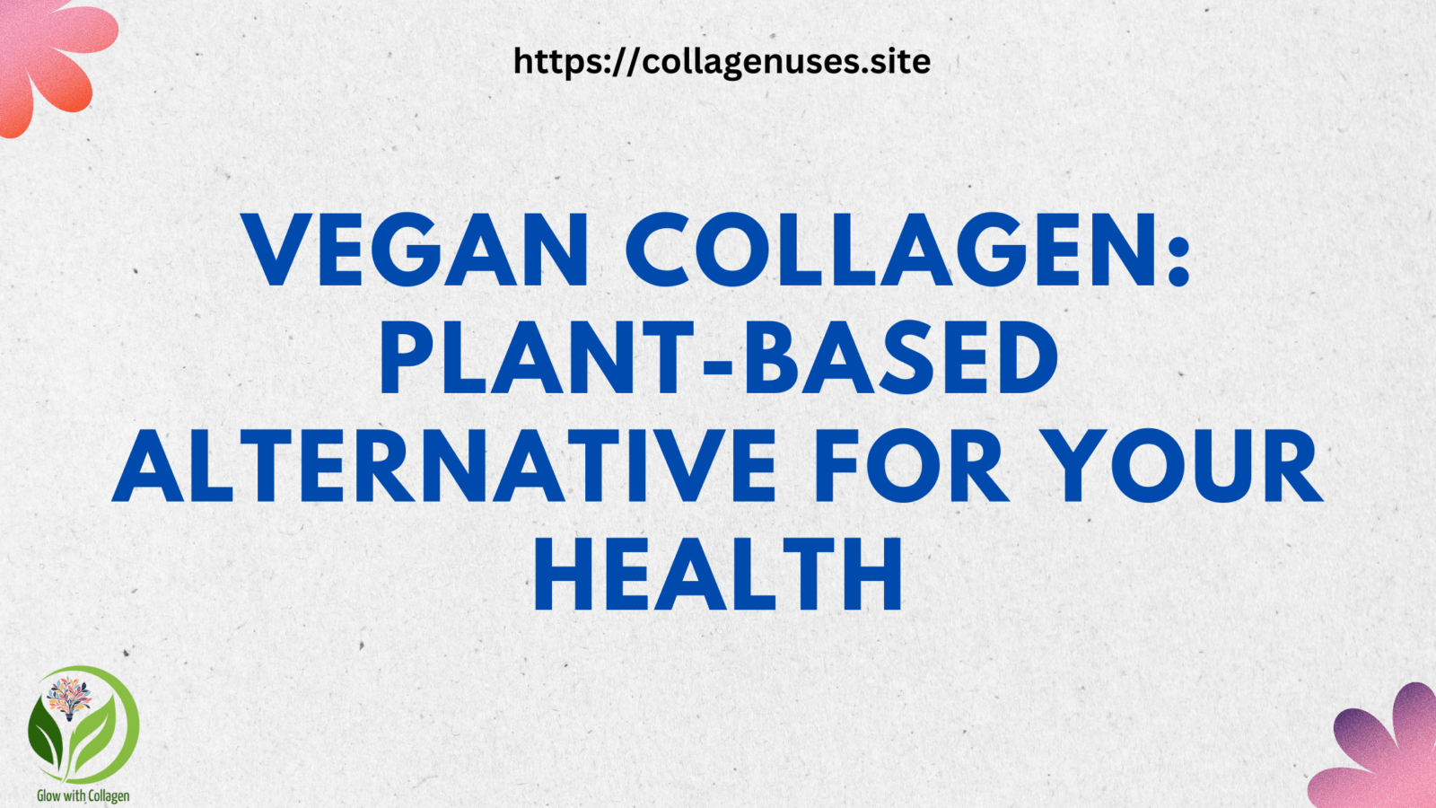 Vegan Collagen | Understanding the Importance of Collagen