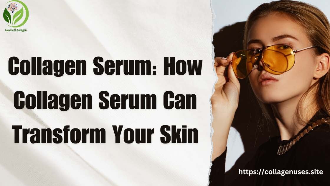 Collagen Serum | Key Benefits of Using Collagen Serum