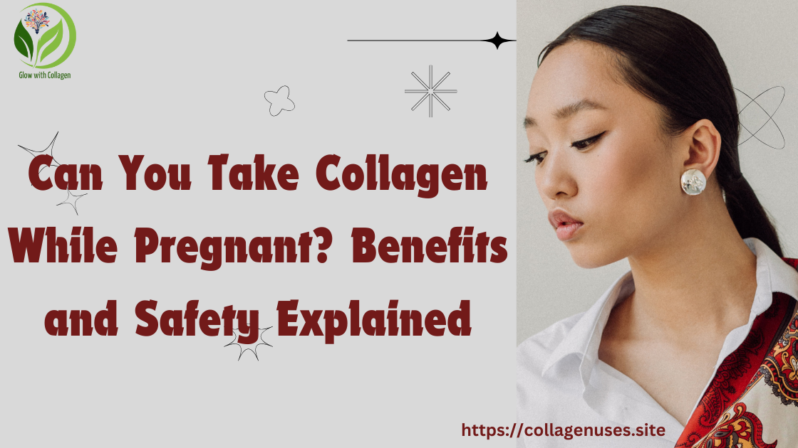 Can You Take Collagen While Pregnant?