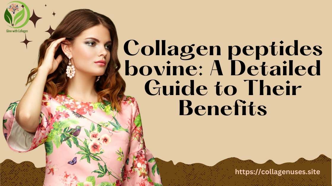 Collagen Peptides Bovine | Bovine Collagen Peptides Benefits