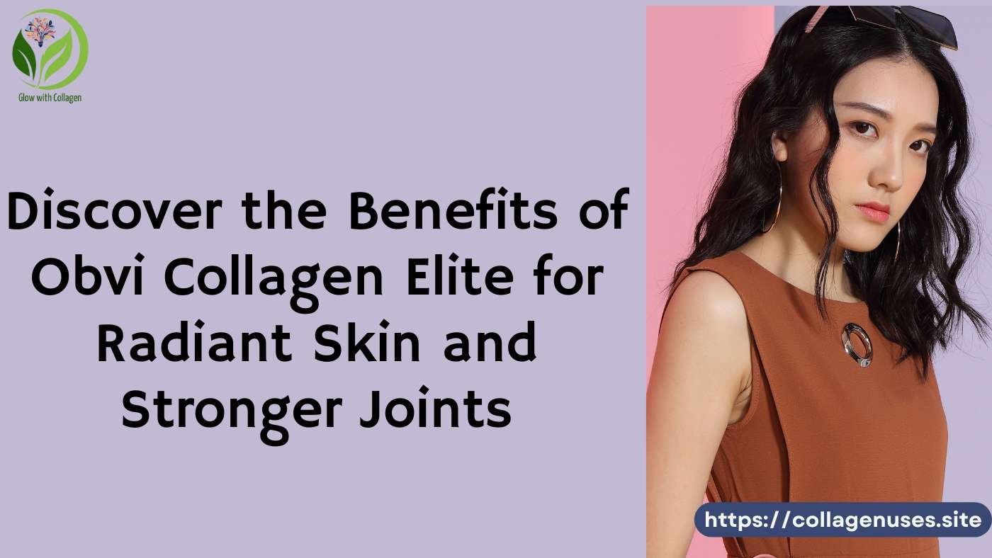 Obvi Collagen Elite | Skin Benefits of Obvi Collagen Elite